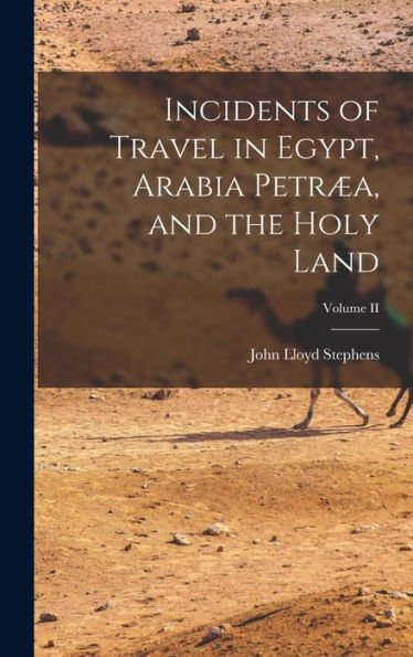 Incidents Of Travel In Egypt, Arabia Petræa, And The Holy Land; Volume Ii