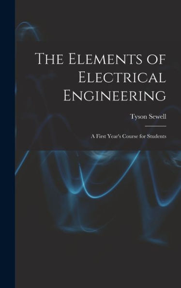 The Elements Of Electrical Engineering: A First Year'S Course For Students