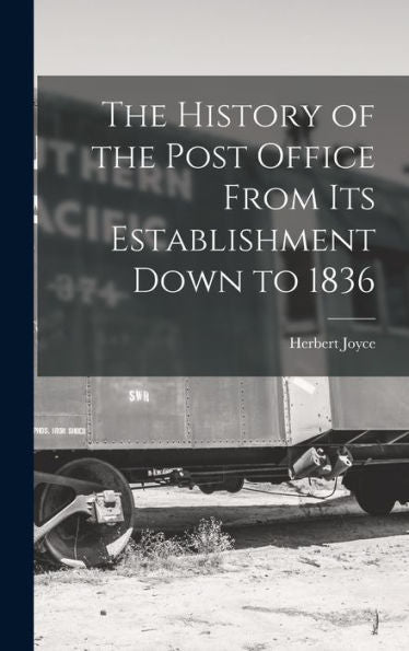 The History Of The Post Office From Its Establishment Down To 1836