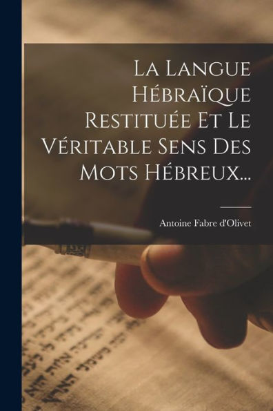 La Langue Hébraïque Restituée Et Le Véritable Sens Des Mots Hébreux... (French Edition)