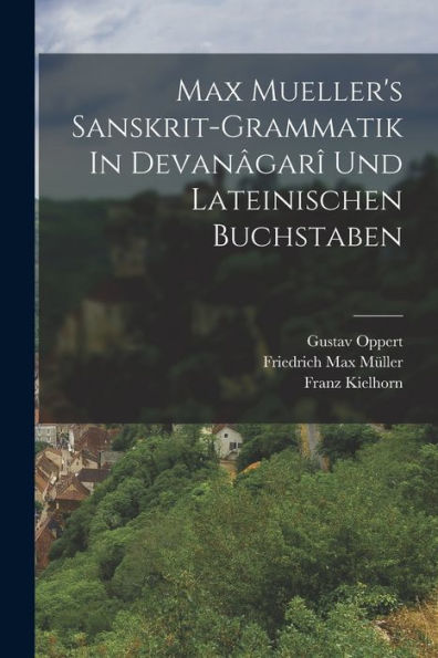 Max Mueller'S Sanskrit-Grammatik In Devanâgarî Und Lateinischen Buchstaben (German Edition)