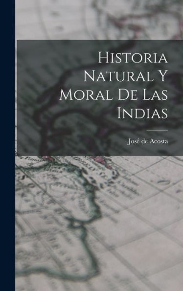 Historia Natural Y Moral De Las Indias (Spanish Edition)