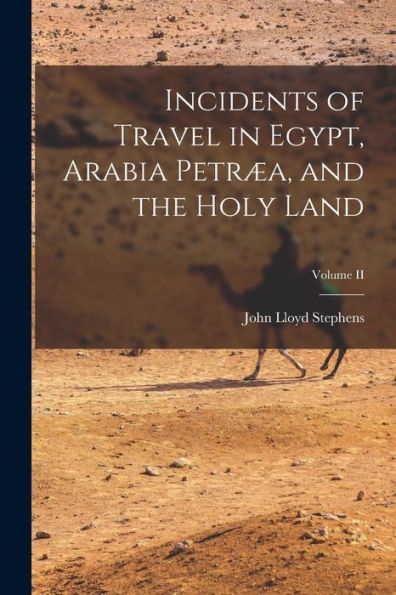 Incidents Of Travel In Egypt, Arabia Petræa, And The Holy Land; Volume Ii