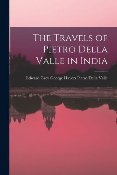 The Travels Of Pietro Della Valle In India