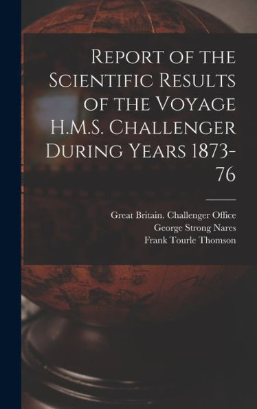 Report Of The Scientific Results Of The Voyage H.M.S. Challenger During Years 1873-76