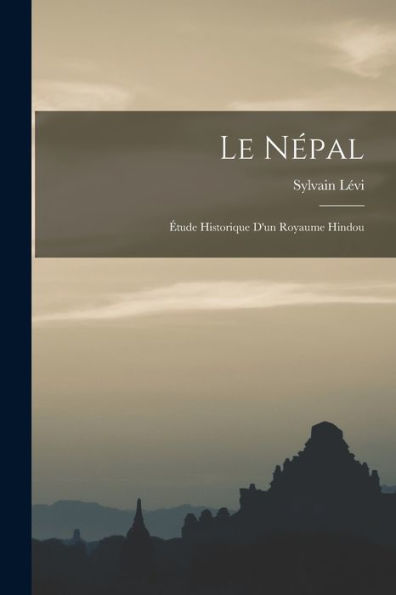 Le Népal: Étude Historique D'Un Royaume Hindou