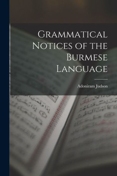 Grammatical Notices Of The Burmese Language