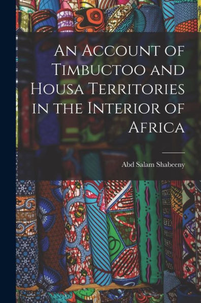 An Account Of Timbuctoo And Housa Territories In The Interior Of Africa