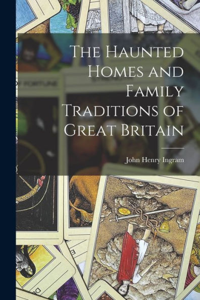 The Haunted Homes And Family Traditions Of Great Britain