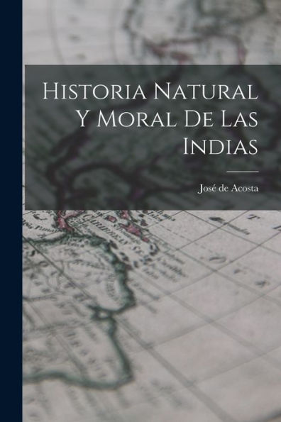 Historia Natural Y Moral De Las Indias (Spanish Edition)