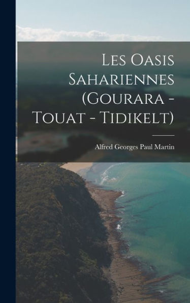 Les Oasis Sahariennes (Gourara - Touat - Tidikelt) (French Edition)