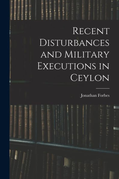 Recent Disturbances And Military Executions In Ceylon