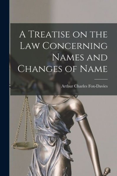 A Treatise On The Law Concerning Names And Changes Of Name