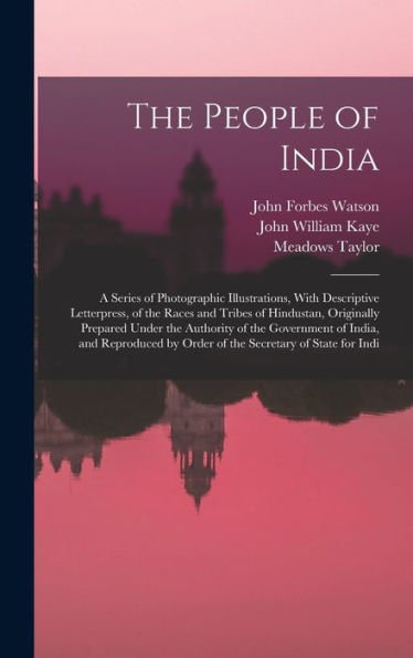 The People Of India: A Series Of Photographic Illustrations, With Descriptive Letterpress, Of The Races And Tribes Of Hindustan, Originally Prepared ... By Order Of The Secretary Of State For Indi
