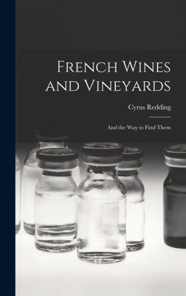 French Wines And Vineyards: And The Way To Find Them