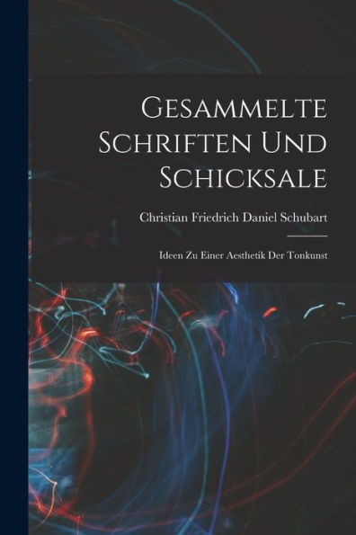 Gesammelte Schriften Und Schicksale: Ideen Zu Einer Aesthetik Der Tonkunst (German Edition)