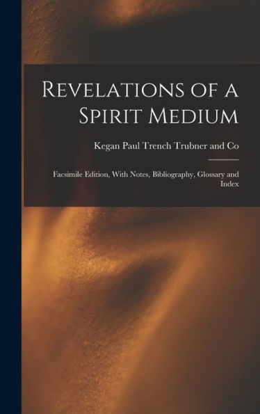 Revelations Of A Spirit Medium; Facsimile Edition, With Notes, Bibliography, Glossary And Index