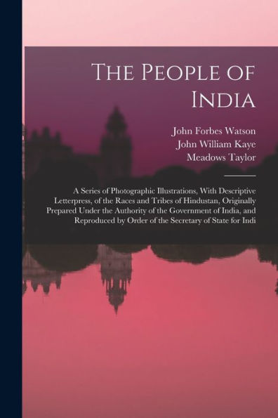 The People Of India: A Series Of Photographic Illustrations, With Descriptive Letterpress, Of The Races And Tribes Of Hindustan, Originally Prepared ... By Order Of The Secretary Of State For Indi