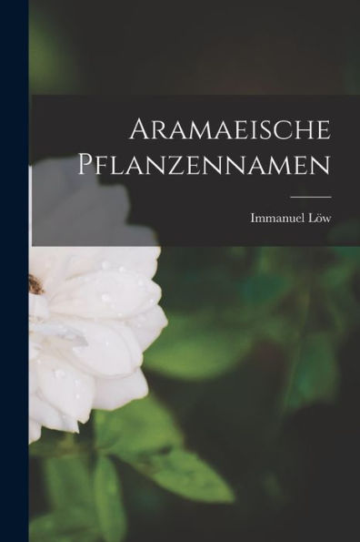 Aramaeische Pflanzennamen (Multilingual Edition)