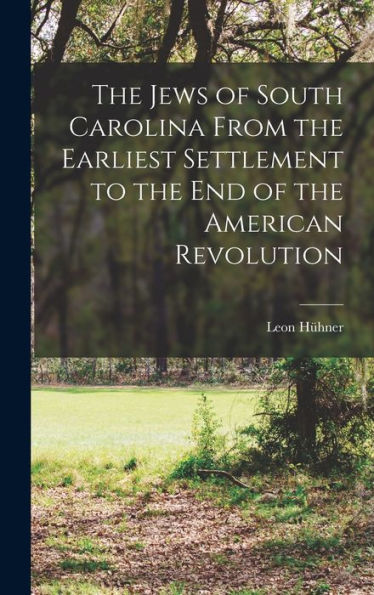 The Jews Of South Carolina From The Earliest Settlement To The End Of The American Revolution
