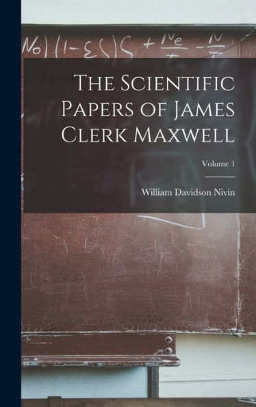The Scientific Papers Of James Clerk Maxwell; Volume 1
