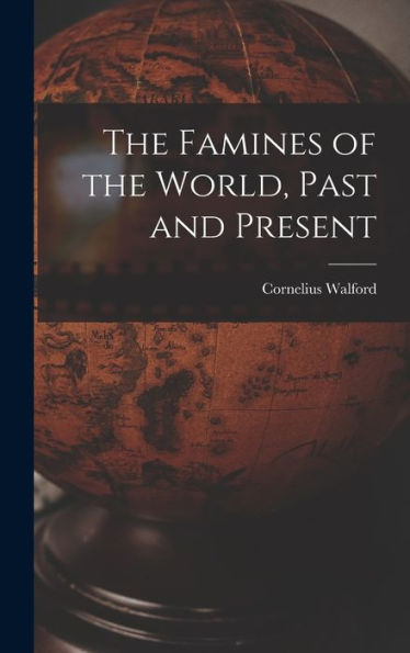 The Famines Of The World, Past And Present