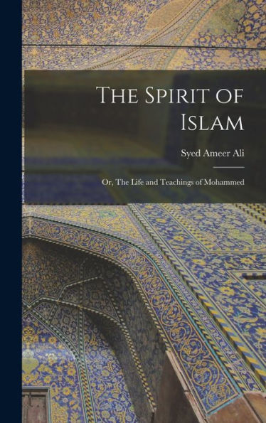 The Spirit Of Islam; Or, The Life And Teachings Of Mohammed