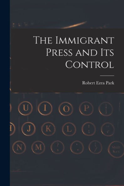 The Immigrant Press And Its Control