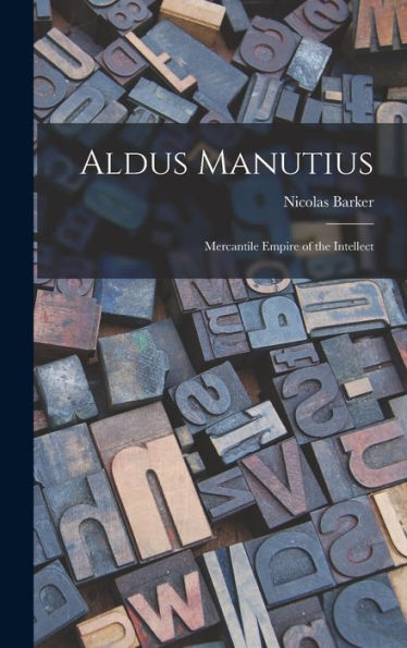 Aldus Manutius: Mercantile Empire Of The Intellect