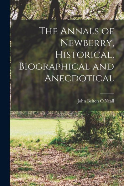 The Annals Of Newberry, Historical, Biographical And Anecdotical