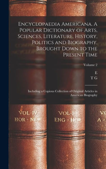 Encyclopaedia Americana. A Popular Dictionary Of Arts, Sciences, Literature, History, Politics And Biography, Brought Down To The Present Time; ... Articles In American Biography; Volume 2