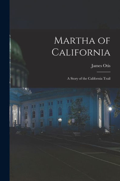 Martha Of California; A Story Of The California Trail