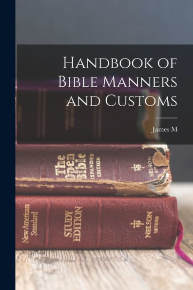 Handbook Of Bible Manners And Customs