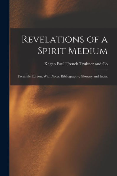 Revelations Of A Spirit Medium; Facsimile Edition, With Notes, Bibliography, Glossary And Index