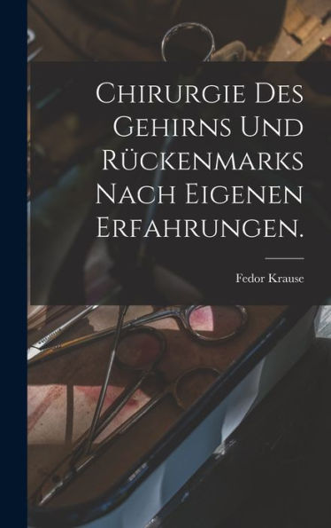 Chirurgie Des Gehirns Und Rückenmarks Nach Eigenen Erfahrungen. (German Edition)