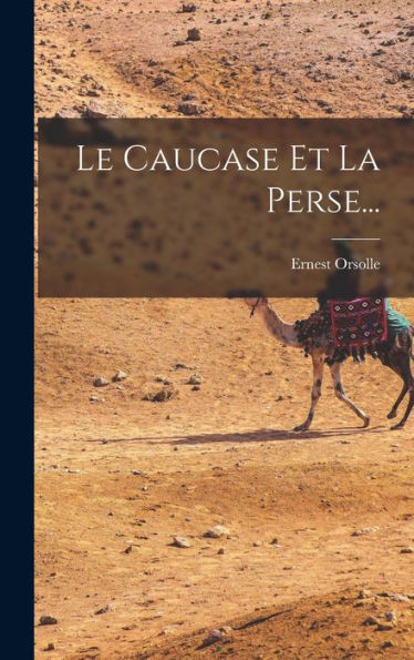 Le Caucase Et La Perse... (French Edition)