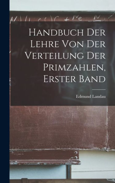 Handbuch Der Lehre Von Der Verteilung Der Primzahlen, Erster Band (German Edition)
