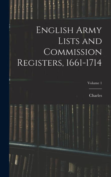 English Army Lists And Commission Registers, 1661-1714; Volume 1