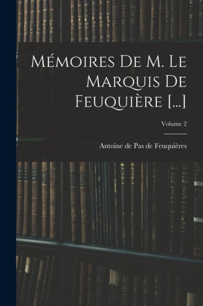 Mémoires De M. Le Marquis De Feuquière [...]; Volume 2 (French Edition)