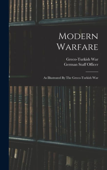 Modern Warfare: As Illustrated By The Greco-Turkish War