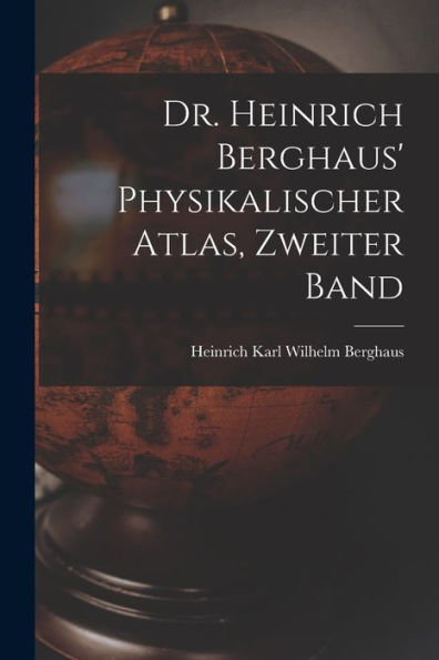 Dr. Heinrich Berghaus' Physikalischer Atlas, Zweiter Band (German Edition)