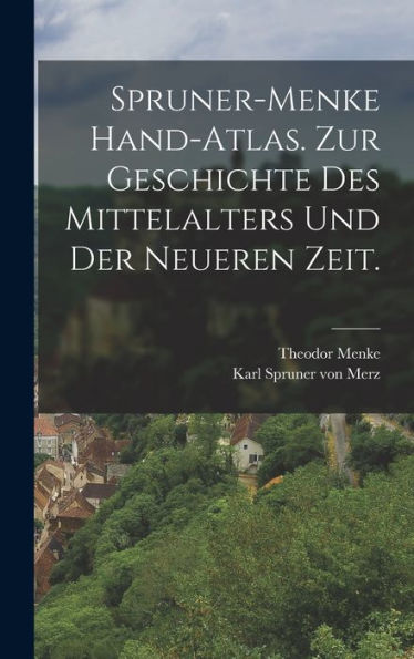 Spruner-Menke Hand-Atlas. Zur Geschichte Des Mittelalters Und Der Neueren Zeit. (German Edition)