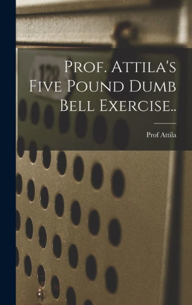Prof. Attila'S Five Pound Dumb Bell Exercise..