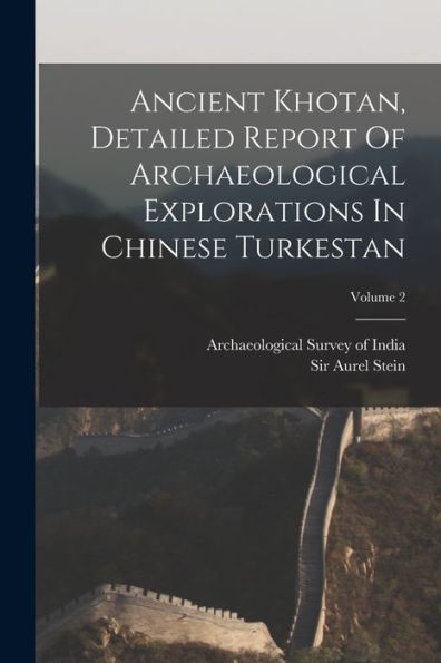 Ancient Khotan, Detailed Report Of Archaeological Explorations In Chinese Turkestan; Volume 2