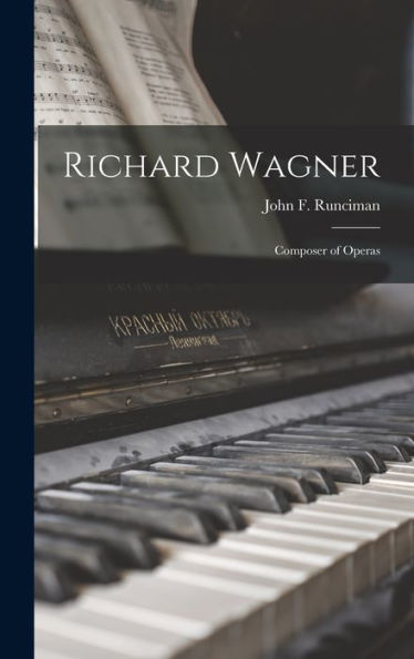 Richard Wagner: Composer Of Operas