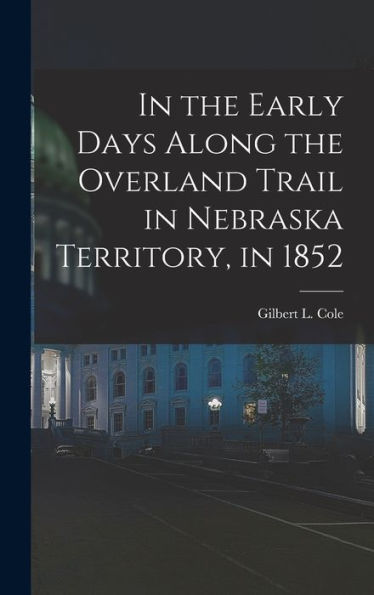 In The Early Days Along The Overland Trail In Nebraska Territory, In 1852