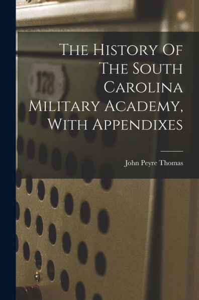 The History Of The South Carolina Military Academy, With Appendixes