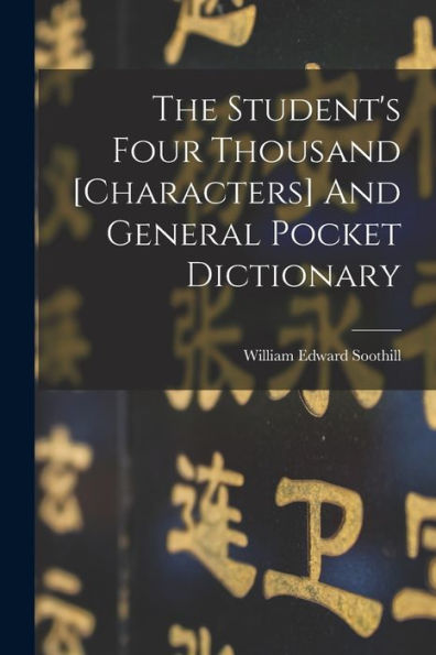 The Student'S Four Thousand [Characters] And General Pocket Dictionary