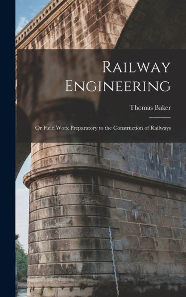 Railway Engineering; Or Field Work Preparatory To The Construction Of Railways