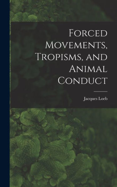 Forced Movements, Tropisms, And Animal Conduct